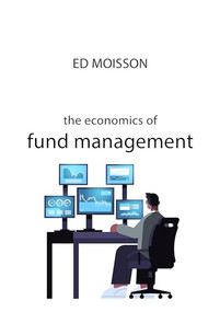 The Economics of Fund Management by Ed Moisson, 9781788215336