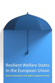 Resilient Welfare States in the European Union by Anton Hemerijck, Robin Huguenot-Noël, 9781788214858