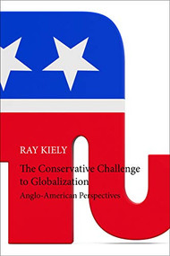 The Conservative Challenge to Globalization (Anglo-American Perspectives) by Ray Kiely, 9781788210966