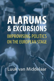Alarums and Excursions (Improvising Politics on the European Stage) by Luuk van Middelaar, 9781788211727