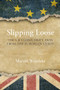 Slipping Loose (The UK's Long Drift Away From the European Union) by Martin Westlake, 9781788212014
