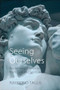 Seeing Ourselves (Reclaiming Humanity from God and Science) by Raymond Tallis, 9781788212311