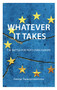 Whatever it Takes (The Battle for Post-Crisis Europe) by George Papaconstantinou, 9781911116974