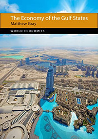 The Economy of the Gulf States by Matthew Gray, 9781788210003