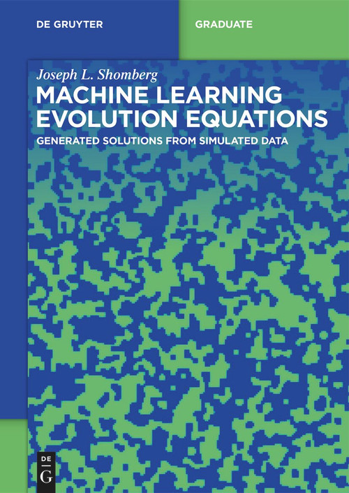 Machine Learning Evolution Equations (Inverse Reconstruction from Simulated Data) by Joseph L. Shomberg, 9783111705064