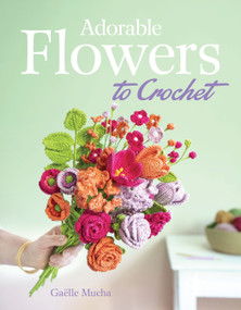 Adorable Flowers to Crochet by Gaëlle Mucha, Fabrice Besse, 9780486858500