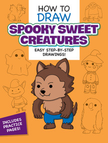 How to Draw Spooky Sweet Creatures: Easy Step-by-Step Drawings! by Dover Publications, 9780486858562