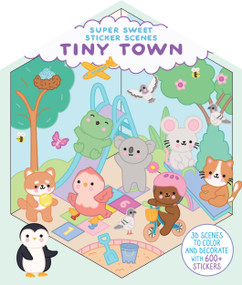 Super Sweet Sticker Scenes: Tiny Town (3D Scenes to Color and Decorate with Over 500 Stickers!) by Dover Publications, 9780486858845