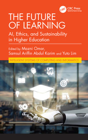The Future of Learning (AI, Ethics, and Sustainability in Higher Education) by Mazni Omar, Samsul Ariffin Abdul Karim, Yuto Lim, 9781041240259