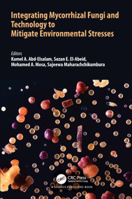 Integrating Mycorrhizal Fungi and Technology to Mitigate Environmental Stresses by Kamel A. Abd-Elsalam, Sozan E. El-Abeid, Mohamed A. Mosa, Sajeewa Maharachchikumbura, 9781041097365