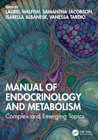 Manual of Endocrinology and Metabolism (Complex and Emerging Topics) by Laurel Walfish, Samantha Jacobson, Isabella Albanese, Vanessa Tardio, 9781041223399
