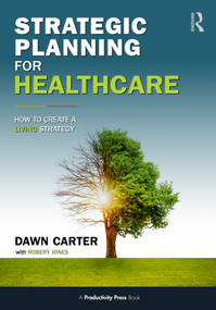 Strategic Planning for Healthcare (How to Create a LIVING Strategy) by Dawn Carter, Robert Jones, 9781041348627