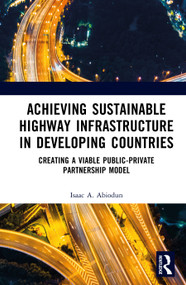 Achieving Sustainable Highway Infrastructure in Developing Countries (Creating a Viable Public-Private Partnership Model) by Isaac Abiodun, 9781032998138