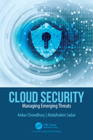 Cloud Security (Managing Emerging Threats) by Ankur Chowdhary, Abdulhakim Sabur, 9781032470788