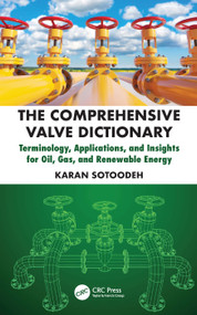 The Comprehensive Valve Dictionary (Terminology, Applications, and Insights for Oil, Gas, and Renewable Energy) by Karan Sotoodeh, 9781041073789