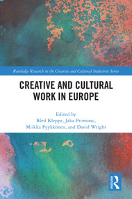 Creative and Cultural Work in Europe by Bård Kleppe, Jaka Primorac, Miikka Pyykkönen, David Wright, 9781032978130