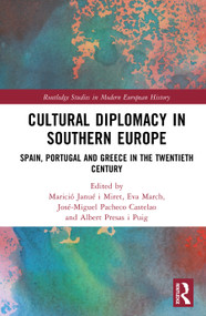 Cultural Diplomacy in Southern Europe (Spain, Portugal and Greece in the Twentieth Century) by Marició Janué i Miret, Eva March, José-Miguel Pacheco Castelao, Albert Presas i Puig, 9781041032113