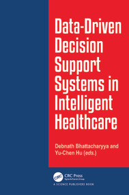 Data-Driven Decision Support System in Intelligent HealthCare by Debnath Bhattacharyya, Yu-Chen Hu, 9781032806273