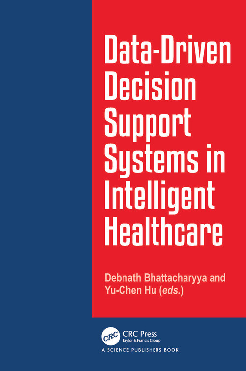 Data-Driven Decision Support System in Intelligent HealthCare by Debnath Bhattacharyya, Yu-Chen Hu, 9781032806273