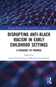 Disrupting Anti-Black Racism in Early Childhood Settings (A Pedagogy of Promise) by Kerry-Ann Escayg, Beverly-Jean M. Daniel, 9781032840802