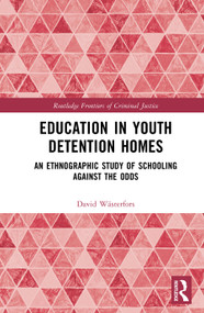 Education in Youth Detention Homes (An Ethnographic Study of Schooling Against the Odds) by David Wästerfors, 9781032948744