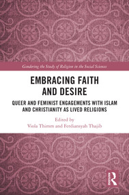 Embracing Faith and Desire (Queer and Feminist Engagements with Islam and Christianity as Lived Religions) by Viola Thimm, Ferdiansyah Thajib, 9781032968308