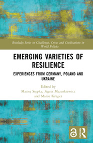 Emerging Varieties of Resilience (Experiences from Germany, Poland and Ukraine) by Maciej Stępka, Agata Mazurkiewicz, Marco Krüger, 9781032821610
