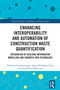 Enhancing Interoperability and Automation of Construction Waste Quantification by Subarna Sivashanmugam, Sergio Rodriguez Trejo, Farzad Pour Rahimian, 9781032998541