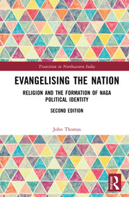 Evangelising the Nation (Religion and the Formation of Naga Political Identity) by John Thomas, 9781041027560