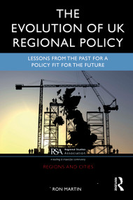 The Evolution of UK Regional Policy (Lessons from the Past for a Policy Fit for the Future) by Ron Martin, 9781041098768