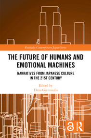 The Future of Humans and Emotional Machines (Narratives from Japanese Culture in the 21st Century) by Elena Giannoulis, 9781032944050