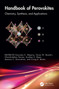 Handbook of Perovskites (Chemistry, Synthesis, and Applications) by Enyioma C. Okpara, Taiwo W. Quadri, Chandrabhan Verma, Sunday C. Ekpo, Damian C. Onwudiwe, Craig E. Banks, 9781032932927