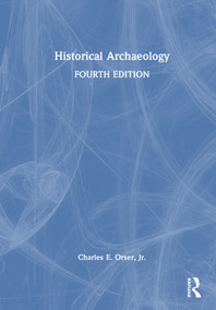 Historical Archaeology by Charles E. Orser, Jr., 9781041040873
