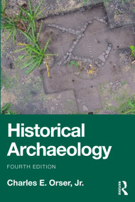 Historical Archaeology by Charles E. Orser, Jr., 9781041040866