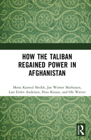 How the Taliban Regained Power in Afghanistan by Mona Kanwal Sheikh, Jan Werner Mathiasen, Lars Erslev Andersen, Dino Krause, Ole Wæver, 9781041100188