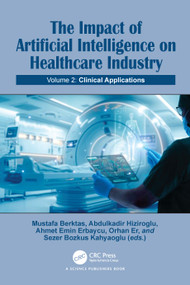 The Impact of Artificial Intelligence on Healthcare Industry (Volume 2: Clinical Applications) by Sezer Bozkus Kahyaoglu, Orhan Er, Abdulkadir Hiziroglu, Ahmet Emin Erbaycu, Mustafa Berktas, 9781032830513