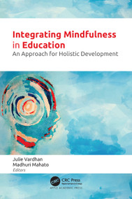 Integrating Mindfulness in Education (An Approach for Holistic Development) by Julie Vardhan, Madhuri Mahato, 9781774919040
