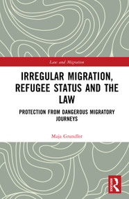 Irregular Migration, Refugee Status and the Law (Protection from Dangerous Migratory Journeys) by Maja Grundler, 9781032641744