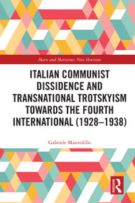 Italian Communist Dissidence and Transnational Trotskyism towards the Fourth International (1928-1938) by Gabriele Mastrolillo, 9781032843940