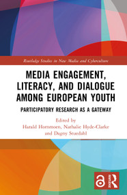 Media Engagement, Literacy, and Dialogue among European Youth (Participatory Research as a Gateway) by Harald Hornmoen, Nathalie Hyde-Clarke, Dagny Stuedahl, 9781032863559