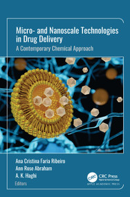 Micro- and Nanoscale Technologies in Drug Delivery (A Contemporary Chemical Approach) by Ana Cristina Faria Ribeiro, Ann Rose Abraham, A. K. Haghi, 9781774918388