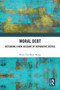 Moral Debt (Defending a New Account of Reparative Justice) by Brian Yue Shun Wong, 9781041080718