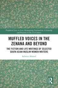 Muffled Voices in the Zenana and Beyond (The Fiction and Life Writings of Selected South Asian Muslim Women Writers) by Sabreen Ahmed, 9781032983455
