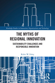 The Myths of Regional Innovation (Sustainability Challenges and Responsible Innovation) by Rider W. Foley, 9781032991245