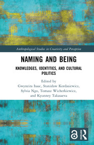 Naming and Being (Knowledges, Identities, and Cultural Politics) by Gwyneira Isaac, Stanisław Kordasiewicz, Sylvia Ngo, Tomasz Wicherkiewicz, Kyunney Takasaeva, 9781032557076