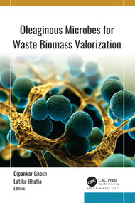 Oleaginous Microbes for Waste Biomass Valorization by Dipankar Ghosh, Latika Bhatia, 9781774918029