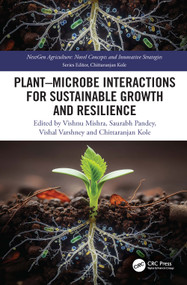 Plant-Microbe Interactions for Sustainable Growth and Resilience by Vishnu Mishra, Saurabh Pandey, Vishal Varshney, Chittaranjan Kole, 9781032989822