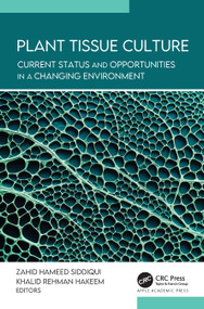 Plant Tissue Culture (Current Status and Opportunities in a Changing Environment) by Zahid Hameed Siddiqui, Khalid Rehman Hakeem, 9781774917275