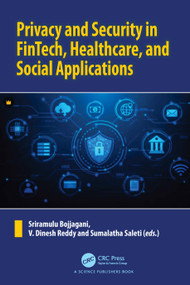 Privacy and Security in FinTech, Healthcare, and Social Applications by Sriramulu Bojjagani, V. Dinesh Reddy, Sumalatha Saleti, 9781041045908