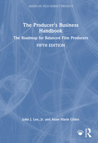 The Producer's Business Handbook (The Roadmap for Balanced Film Producers) by John J. Lee, Jr., Anne Marie Gillen, 9781032936772